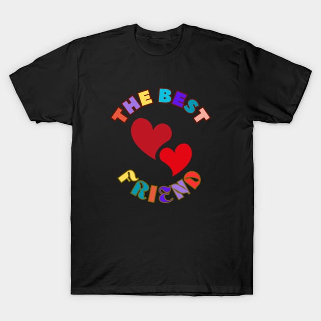 The Best Friend Colorful Hearts Friendship Appreciation T-Shirt by Jo3Designs